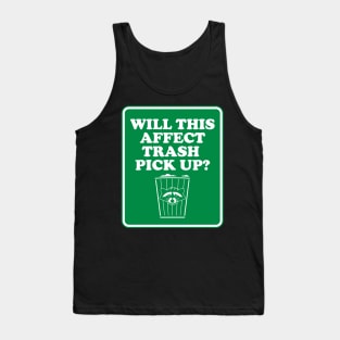 Will This Affect Trash Pick Up? Tank Top